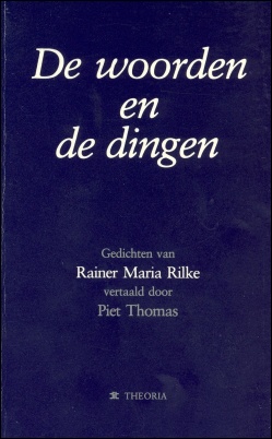 De woorden en de dingen. Gedichten van Rainer Maria Rilke. Kortrijk: Theoria, 1988.