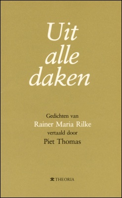 Uit alle daken. Gedichten van Rainer Maria Rilke. Kortrijk: Theoria, 1982.