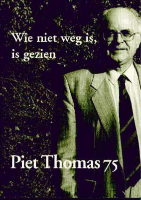 Piet Thomas 75: Wie niet weg is, is gezien. Kortrijk: Groeninghe, 2004 (bibliografie).